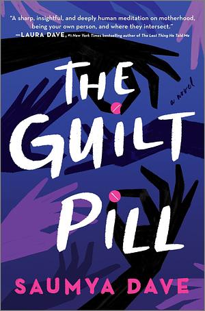 The Guilt Pill: A Novel by Saumya Dave