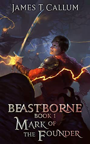 Beastborne: Mark of the Founder: An Epic Portal Fantasy LitRPG Saga (Beastborne Chronicles, Book 1) by James T. Callum