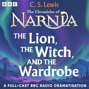 The Lion, The Witch & The Wardrobe by C.S. Lewis, C.S. Lewis