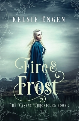 Fire & Frost: The Canens Chronicles Book 2 by Kelsie Engen