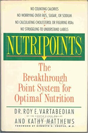 Nutripoints: The Breakthrough Point System For Optimal Nutrition by Kathy Matthews, Roy E. Vartabedian