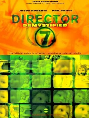 Director 7 Demystified: The Official Guide to Macromedia Director, Lingo, and Shockwave with CDROM by Jason Roberts, Phil Gross