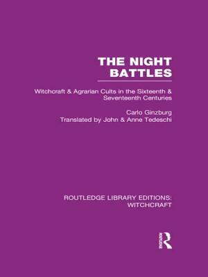The Night Battles (RLE Witchcraft): Witchcraft and Agrarian Cults in the Sixteenth and Seventeenth Centuries by Carlo Ginzburg