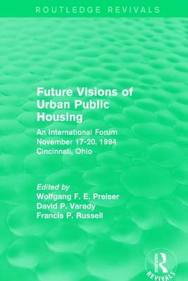 Future Visions of Urban Public Housing (Routledge Revivals): An International Forum, November 17-20, 1994 by 