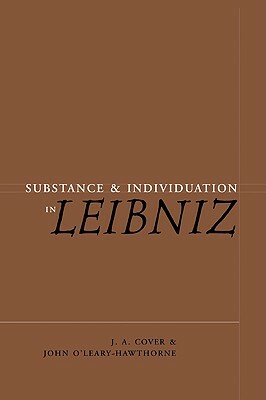 Substance and Individuation in Leibniz by J. A. Cover, John O'Leary-Hawthorne