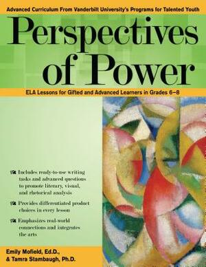 Perspectives of Power: Common Core Ela Lessons for Gifted and Advanced Learners in Grades 6-8 by Emily Mofield, Tamra Stambaugh