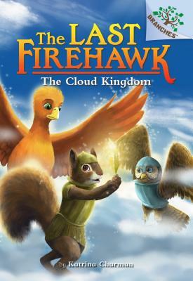 The Cloud Kingdom: A Branches Book (the Last Firehawk #7), Volume 7 by Katrina Charman