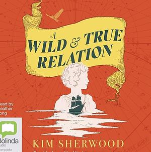A Wild and True Relation by Kim Sherwood