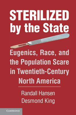 Sterilized by the State by Randall Hansen, Desmond King