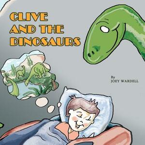 Clive and the Dinosaurs by Joey Adam Wardell