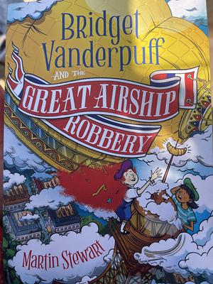 Bridget Vanderpuff and the Great Airship Robbery by Martin Stewart