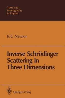 Inverse Schrödinger Scattering in Three Dimensions by Roger G. Newton