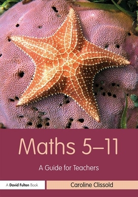 Maths 5-11: A Guide for Teachers by Caroline Clissold