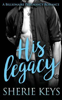 His Legacy by Sherie Keys