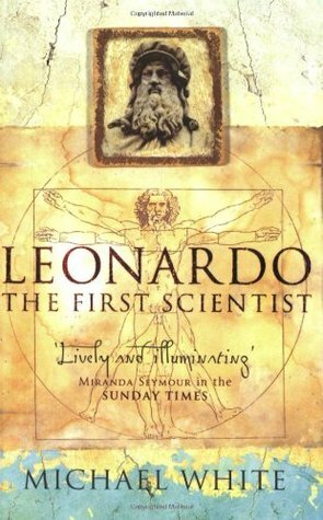 Leonardo: The First Scientist by Michael White