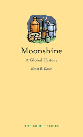 Moonshine: A Global History by Kevin R. Kosar