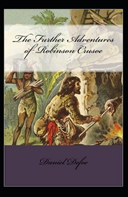 The Further Adventures of Robinson Crusoe Ilustrated by Daniel Defoe