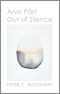 Arvo Pärt: Out of Silence by Arvo Pärt, Satsuki Shibuya, Peter C. Bouteneff