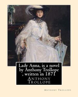 Lady Anna, is a novel by Anthony Trollope, written in 1871 by Anthony Trollope