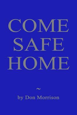 Come Safe Home: A Confederate Soldier, a Union Officer and a Young Widow Confront Their Demons by Don Morrison