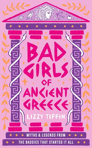 Bad Girls of Ancient Greece by Lizzy Tiffin