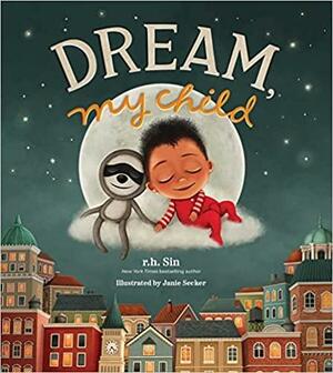 Dream, My Child by r.h. Sin, Janie Secker