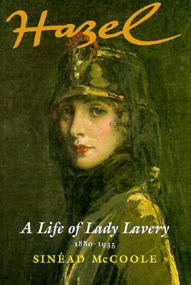 Hazel: A Life of Lady Lavery 1880-1935 by Sinead McCoole