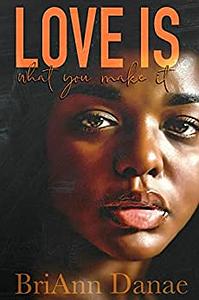 Love Is What You Make It by BriAnn Danae