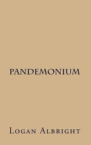 Pandemonium by Logan Albright