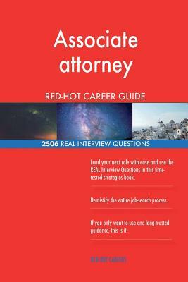 Associate attorney RED-HOT Career Guide; 2506 REAL Interview Questions by Red-Hot Careers