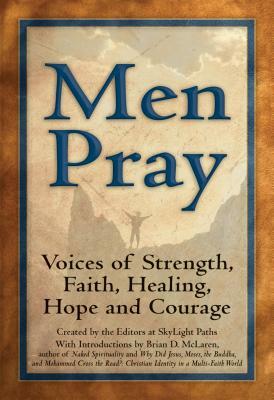 Men Pray: Voices of Strength, Faith, Healing, Hope and Courage by SkyLight Paths