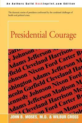 Presidential Courage by Wilbur Cross