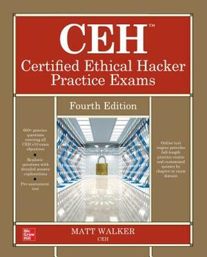Ceh Certified Ethical Hacker Practice Exams, Fourth Edition by Matt Walker