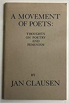 A Movement Of Poets: Thoughts On Poetry And Feminism by Jan Clausen