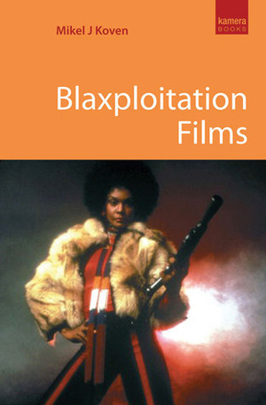 Blaxploitation Films by Mikel J. Koven