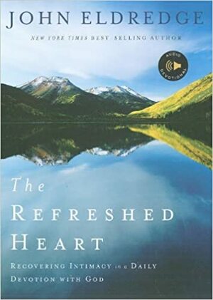 The Refreshed Heart by John Eldredge