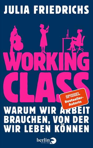 Working Class: Warum wir Arbeit brauchen, von der wir leben können by Julia Friedrichs