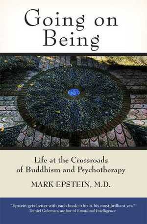 Going on Being: Life at the Crossroads of Buddhism and Psychotherapy by Mark Epstein