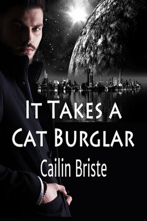 It Takes a Cat Burglar (A Thief in Love Romance, #1) by Cailin Briste