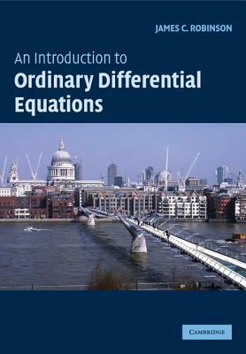 An Introduction to Ordinary Differential Equations by James C. Robinson