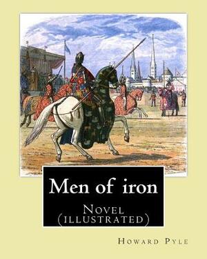 Men of iron By: Howard Pyle: Novel (illustrated) by Howard Pyle