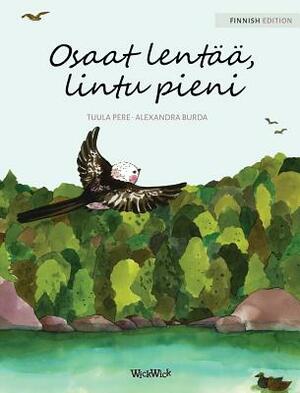 Osaat lentää, lintu pieni: Finnish Edition of "You Can Fly, Little Bird" by Tuula Pere