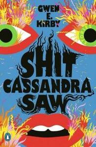 Shit Cassandra Saw: Stories by Gwen E. Kirby