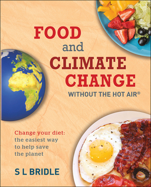 Food and Climate Change Without the Hot Air: Change Your Diet: The Easiest Way to Help Save the Planet by Sarah Bridle