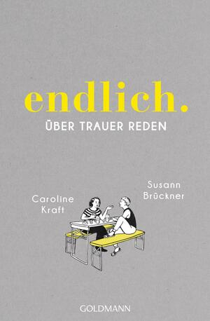 endlich.: über trauer reden by Susann Brückner, Caroline Kraft