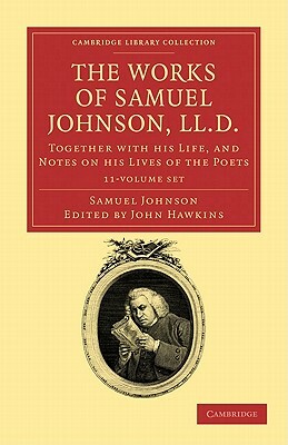 The Works of Samuel Johnson, LL.D. 11 Volume Set: Together with His Life, and Notes on His Lives of the Poets by Samuel Johnson