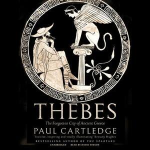 Thebes: The Forgotten City of Ancient Greece by Paul Anthony Cartledge