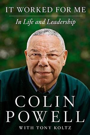 It Worked for Me: In Life and Leadership by Colin Powell