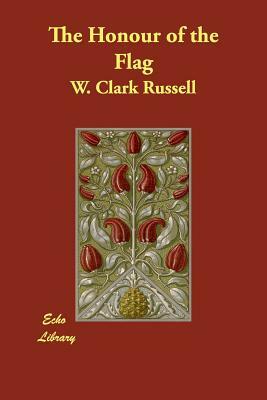 The Honour of the Flag by W. Clark Russell