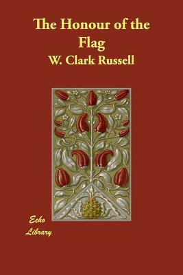 The Honour of the Flag by W. Clark Russell